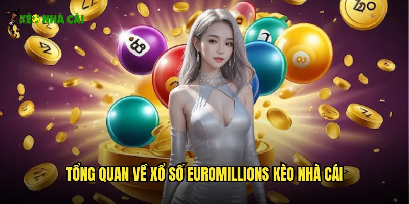 Tổng quan về xổ số EuroMillions kèo nhà cái