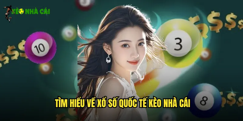 Tìm hiểu về xổ số quốc tế kèo nhà cái