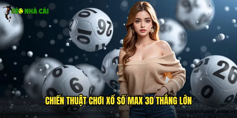 Chiến thuật chơi xổ số Max 3D thắng lớn