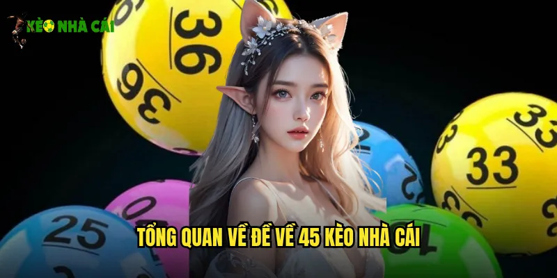 Tổng quan về Đề về 45 kèo nhà cái