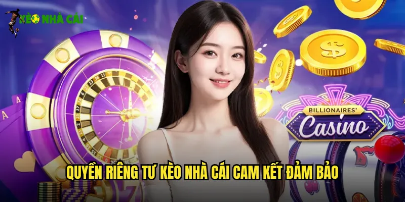 Quyền Riêng Tư Kèo Nhà Cái Cam Kết Đảm Bảo