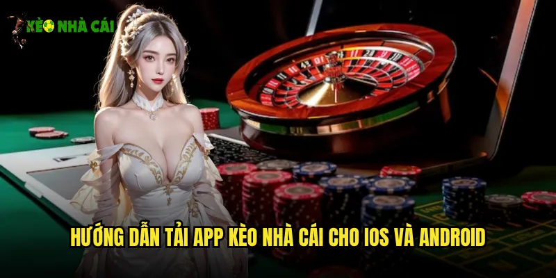 Hướng dẫn tải app kèo nhà cái cho iOS và Android