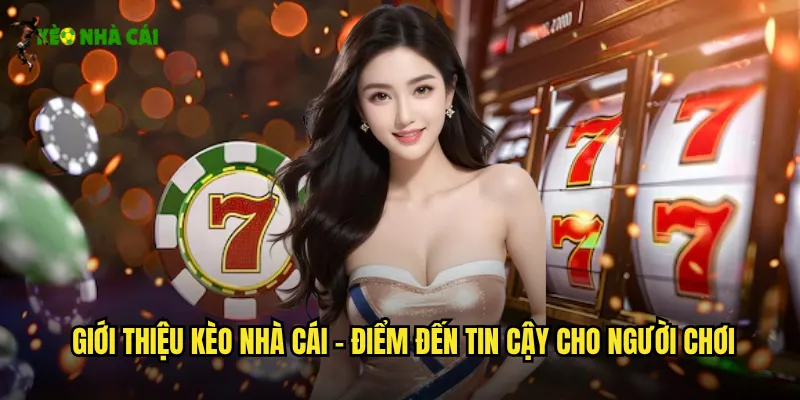 Giới Thiệu Kèo Nhà Cái - Điểm Đến Tin Cậy Cho Người Chơi