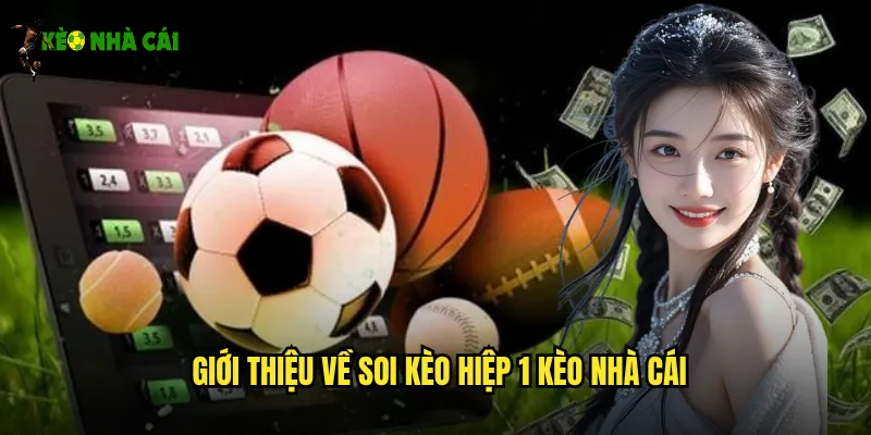 Giới thiệu về soi kèo hiệp 1 kèo nhà cái