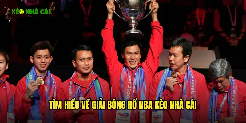 Tìm hiểu về giải bóng rổ NBA kèo nhà cái
