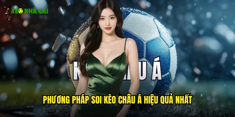 Phương pháp soi kèo châu Á hiệu quả nhất