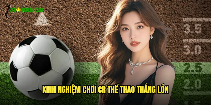 CR Thể Thao Kèo Nhà Cái Kho Trò Chơi Thể Thao Đa Dạng 3 Kinh nghiệm chơi CR thể thao thắng lớn